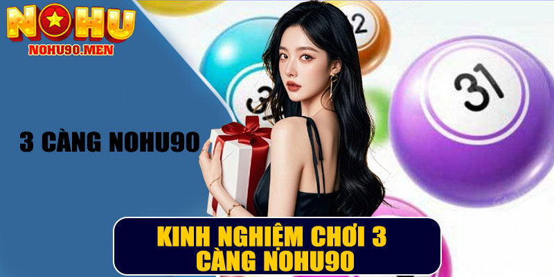 Kinh nghiệm chơi 3 Càng NOHU90 hiệu quả