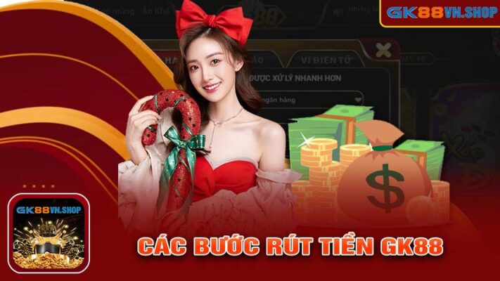 Các bước RÚT TIỀN GK88 đơn giản