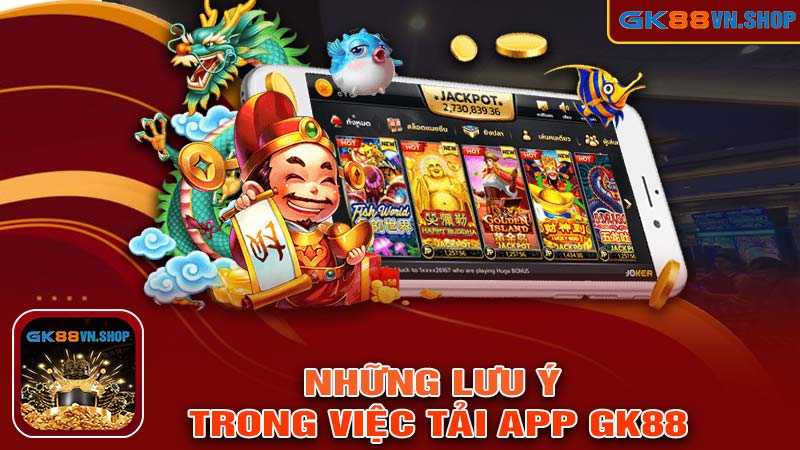 Những lưu ý trong việc tải app gk88