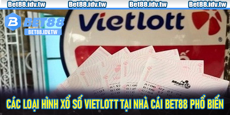 Các loại hình xổ số Vietlott tại nhà cái Bet88 phổ biến